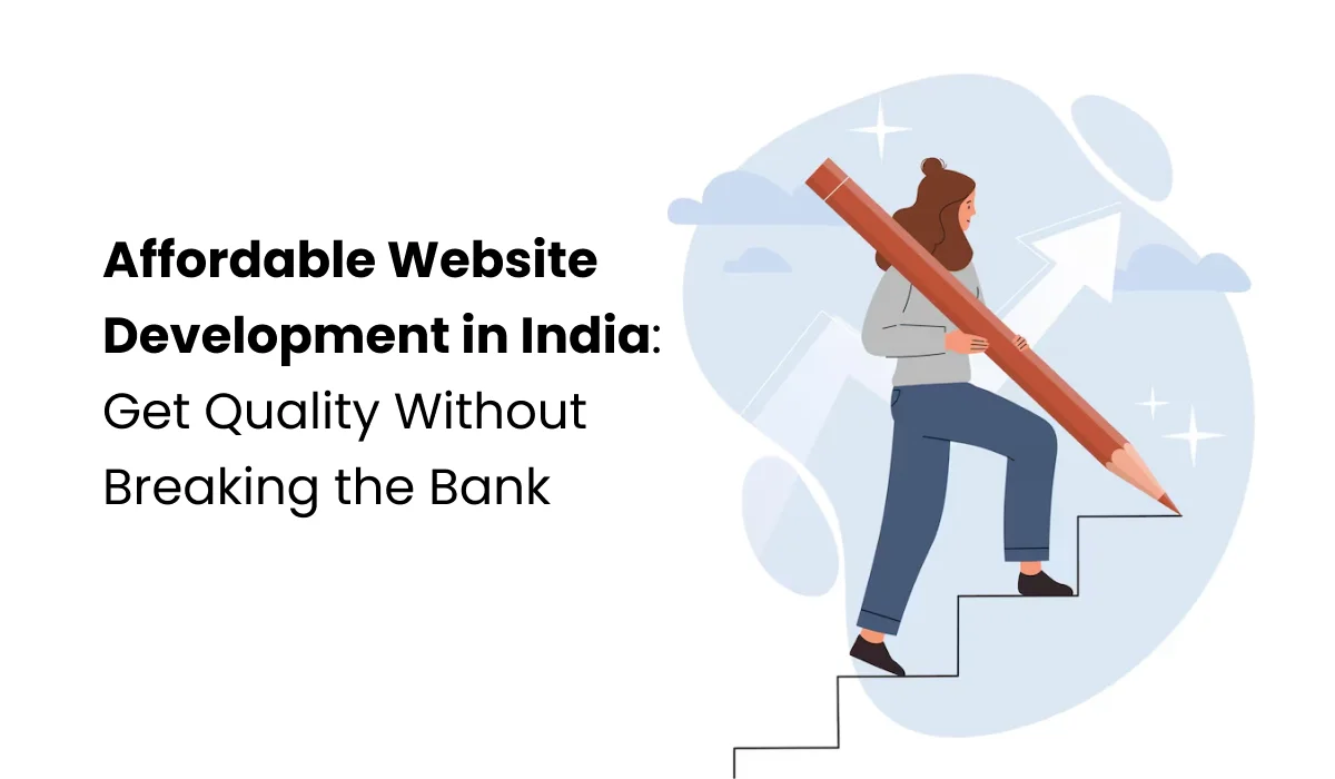 Affordable Website Development in India_ Get Quality Without Breaking the Bank